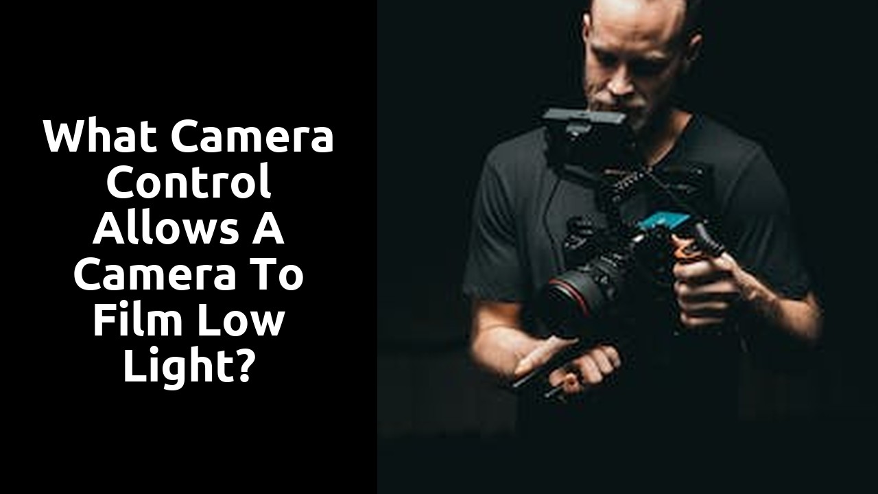 What camera control allows a camera to film low light?